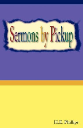 Sermons By Pickup by H E Phillips 9781584271635