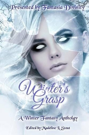 Winter's Grasp: A Winter Fantasy Anthology by J M Williams 9781541154971