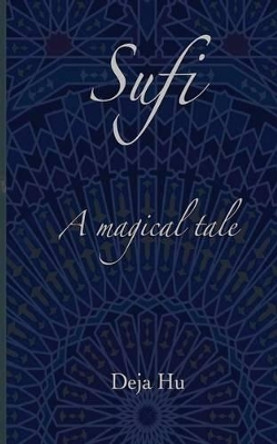 Sufi. A magical tale: Limited edition by Deja Hu 9781519392848