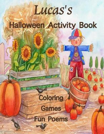 Lucas's Halloween Activity Book: (Personalized Book for Lucas) Coloring, Games, Poems; One-sided images: Use Markers, Gel Pens, Colored Pencils, or Crayons by Florabella Publishing 9781979182652