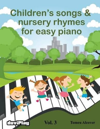 Children's songs & nursery rhymes for easy piano. Vol 3. by Duviplay 9781530967988