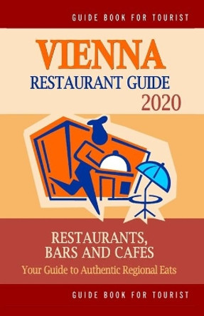Vienna Restaurant Guide 2020: Best Rated Restaurants in Vienna, Austria - Top Restaurants, Special Places to Drink and Eat Good Food Around (Restaurant Guide 2020) by Stephen V Howell 9781686206955