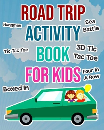 Road Trip Activity Book For Kids: Car Games For Boys and Girls To Take On Vacation by Happen Game Books 9781699053065