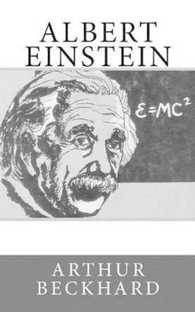 Albert Einstein by Arthur Beckhard 9781530756445