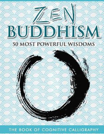 Zen Buddhism 50 Most Powerful Wisdoms by Arete Corp 9781534687806