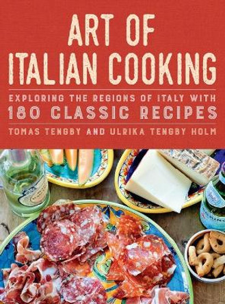 Art of Italian Cooking: Exploring the Regions of Italy with 180 Classic Recipes by Tomas Tengby 9781510773264