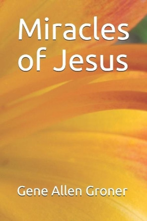 Miracles of Jesus by Gene Allen Groner 9798673115084