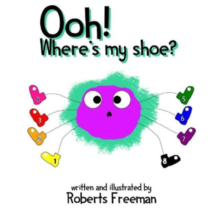 Ooh! Where's My Shoe? by Roberts Freeman 9781985823419