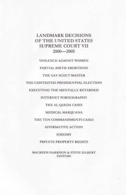Landmark Decisions of the United States Supreme Court VII: 2000-2005 by Maureen Harrison 9781880780282