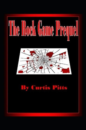 The Rock Game Prequel by Curtis Pitts 9798695689136