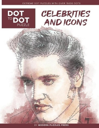 Celebrities and Icons - Dot to Dot Puzzle (Extreme Dot Puzzles with over 15000 dots) by Modern Puzzles Press: Extreme Dot to Dot Books for Adults - Challenges to complete and color by Catherine Adams 9798594647329