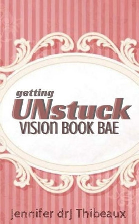 Getting Unstuck: Vision Book Bae by Jennifer Drj Thibeaux 9781984953650