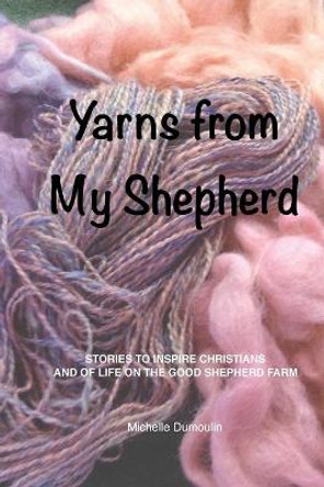 Yarns from My Shepherd by Michelle Dumoulin