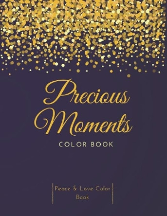 Precious Moments Color Book: Peace & Love Color Book, Relaxing Creative Art & Inspirational Coloring Book by Nafeez Imtiaz 9798709293854