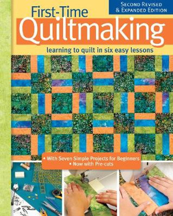 First-Time Quiltmaking, New Edition: Second Revised & Expanded Edition by Editors at Landauer Publishing