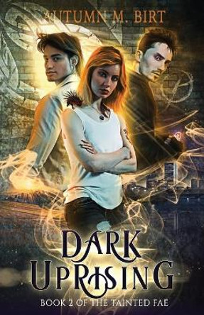 Dark Uprising: A Fae Urban Fantasy Novel by Autumn M Birt 9798721168338