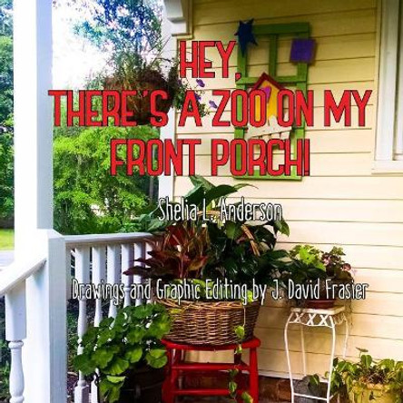 Hey, There's a Zoo on My Front Porch! by Shelia L Anderson 9781987700299