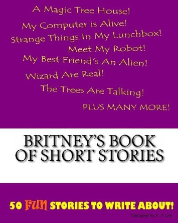 Britney's Book Of Short Stories by K P Lee 9781522920182