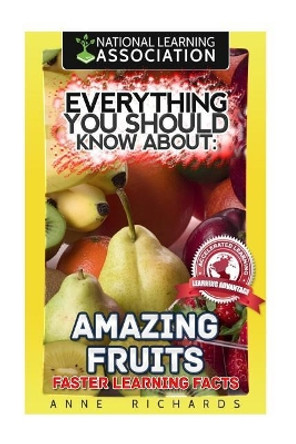 Everything You Should Know About Amazing Fruits by Anne Richards 9781981534524