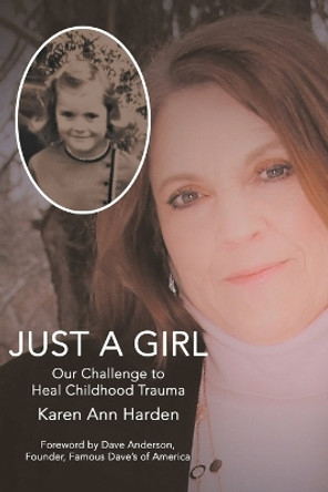 Just a Girl: Our Challenge to Heal Childhood Trauma by Karen Ann Harden 9781982249052