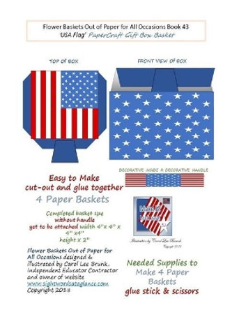 Flower Baskets Out of Paper for All Occasions Book 43: USA Flag PaperCraft Gift Box Basket by Carol Lee Brunk 9781984029768