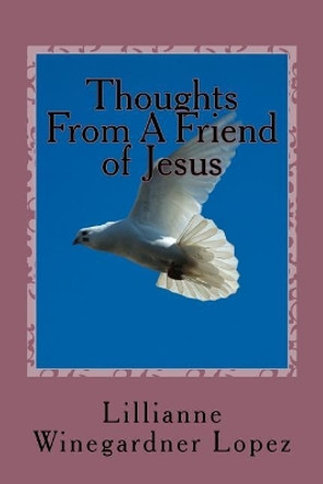 Thoughts From A Friend of Jesus by Lillianne Winegardner Lopez 9781986574983