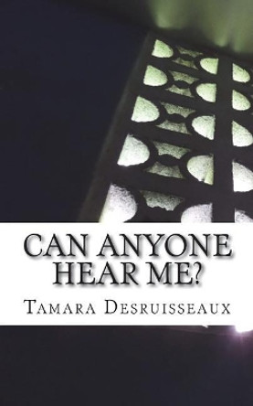 Can Anyone Hear Me? by Tamara S Desruisseaux 9781986914857