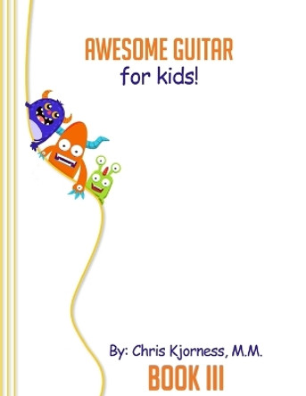 Awesome Guitar for Kids, Book III by Chris Kjorness 9781986997171