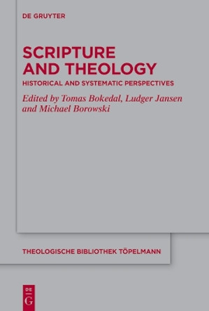 Scripture and Theology: Historical and Systematic Perspectives by Tomas Bokedal 9783110768268