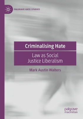 Criminalising Hate: Law as Social Justice Liberalism by Mark Austin Walters 9783031081279