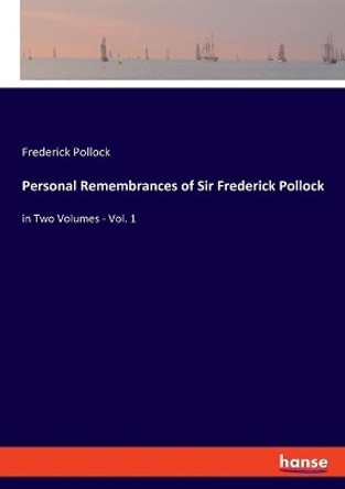 Personal Remembrances of Sir Frederick Pollock: in Two Volumes - Vol. 1 by Frederick Pollock 9783348049184