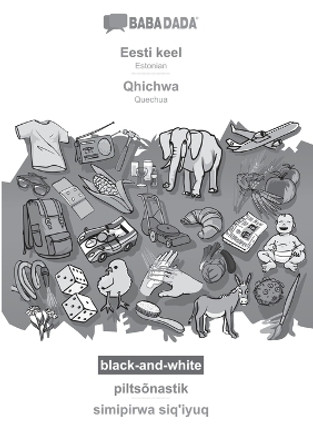 BABADADA black-and-white, Eesti keel - Qhichwa, piltsõnastik - simipirwa siq'iyuq: Estonian - Quechua, visual dictionary by Babadada Gmbh 9783366111849