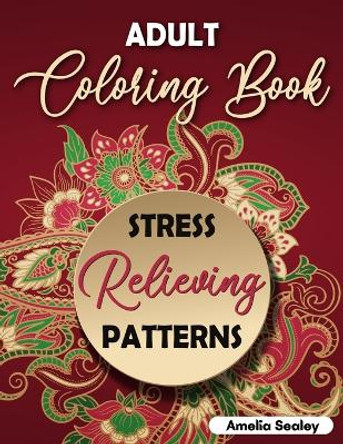 Adult Coloring Book Stress Relieving Patterns: Intricate Coloring Designs, Mandala Patterns Coloring Book for Relaxation and Stress Relief by Amelia Sealey 9783656808848