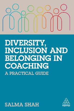 Diversity, Inclusion and Belonging in Coaching: A Practical Guide by Salma Shah