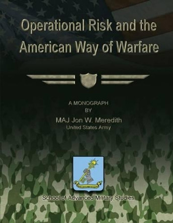 Operational Risk and the American Way of Warfare by School Of Advanced Military Studies 9781479330669
