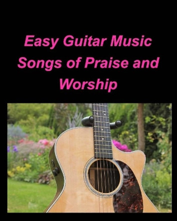 Easy Guitar Music Songs Of Praise and Worship: Guitar Chords lead Sheets Praise Worship Music Songs by Mary Taylor 9781006002977