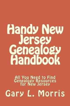 Handy New Jersey Genealogy Handbook: All You Need to Find Genealogy Resources for New Jersey by Dr Gary L Morris 9781507523926