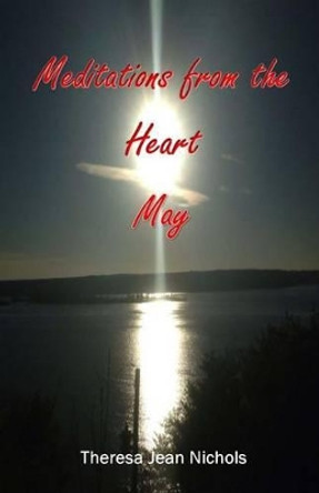 Meditations from the Heart May by Theresa Jean Nichols 9781500658427