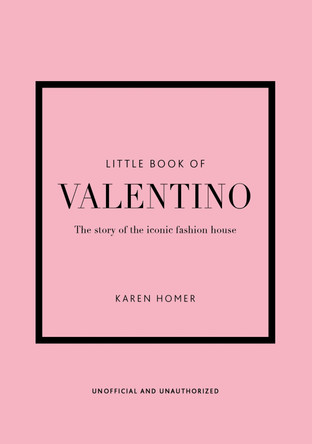 Little Book of Valentino: The story of the iconic fashion house by Karen Homer