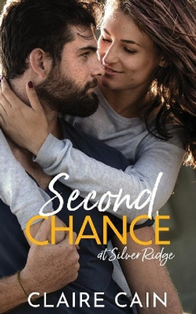 Second Chance at Silver Ridge: A Sweet Small Town Romance by Claire Cain 9781954005068