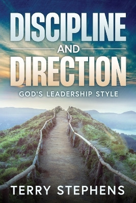 Discipline and Direction: God's Leadership Style by Terry Stephens 9781954414914