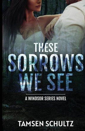 These Sorrows We See by Tamsen Schultz 9781955384025