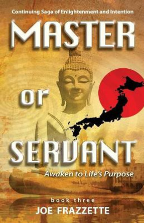 Master or Servant 3: Awaken to Life's Purpose by Joe Frazzette 9781973743613