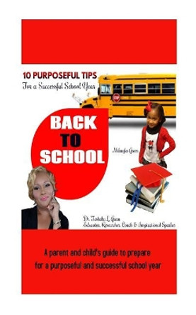 10 Purposeful Tips for a Successful School Year: A Parent and Child's Guide to a Purposeful and Successful School Year. by Dr Tasheka L Green 9781974375455