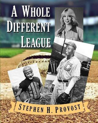 A Whole Different League by Stephen H Provost 9781949971002