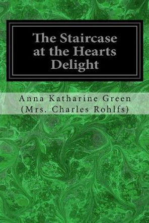 The Staircase at the Hearts Delight by Anna Katharine Gr (Mrs Charles Rohlfs) 9781975672348