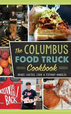 The Columbus Food Truck Cookbook by Renee Casteel Cook 9781540203502