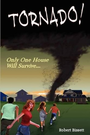Tornado!: Only One House Will Survive... by Robert Bissett 9781477601228