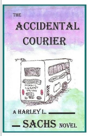 The Accidental Courier: none by Harley L Sachs 9781939381040