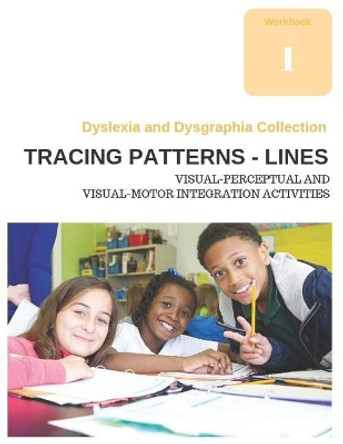 Dyslexia and Dysgraphia Collection - Tracing Patterns - Lines - Visual-Perceptual and Visual-Motor Integration Activities by Diego Uribe 9781790581474